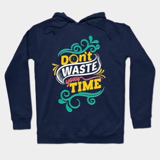 Dont Waste Your Time Hoodie